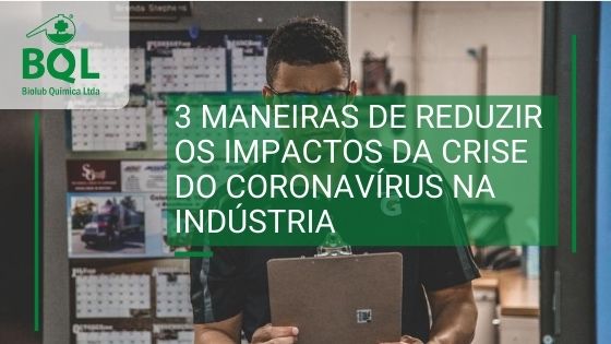 3 maneiras de reduzir os impactos da crise do coronavírus na indústria